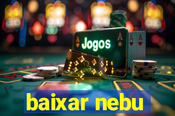 baixar nebu